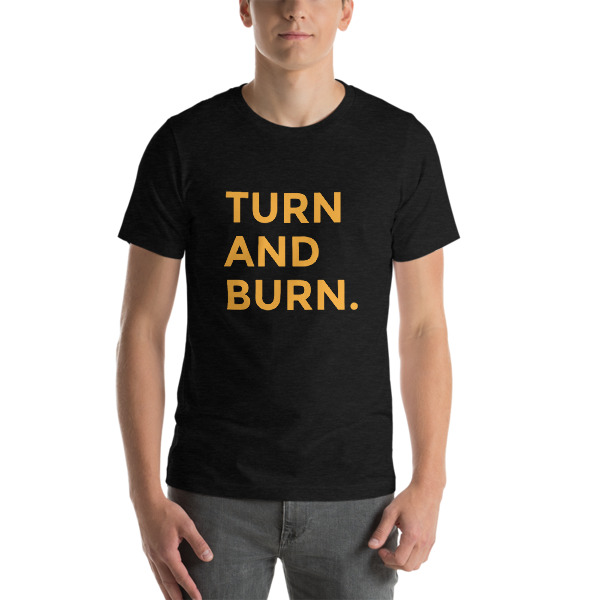 Turn and Burn T-Shirt